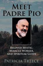 Meet Pade Pio: Beloved Mystic, Miracle-worker and Spiritual Guide