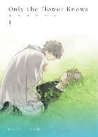 Only the Flower Knows Vol. 1