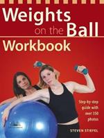 Weights On The Ball Workbook: Step-by-Step Guide with Over 350 Photos