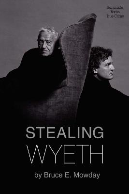 Stealing Wyeth - Bruce E Mowday - cover