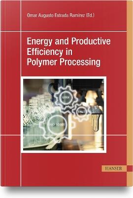 Energy and Productive Efficiency in Polymer Processing: A New Practical Approach with Real-Case Applications - cover