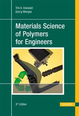 Materials Science of Polymers for Engineers - Tim A. Osswald,Georg Menges - cover