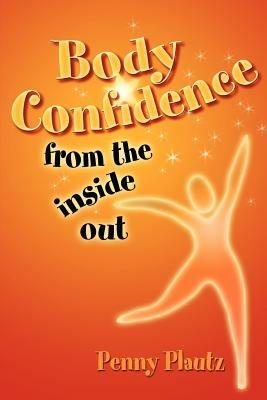 Body Confidence From The Inside Out - Penny Plautz - cover