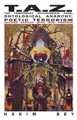 Taz: The Temporary Autonomous Zone, Ontological Anarchy, Poetic Terrorism - Hakim Bey - cover