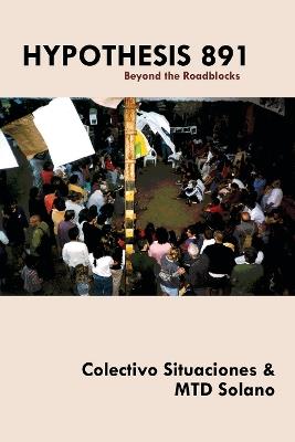 Hypothesis 891: Beyond the Roadblocks - Colectivo Situaciones,MTD Solano - cover