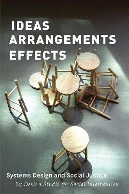 Ideas Arrangements Effects: Systems Design and Social Justice - The Design Studio for Social Intervention - cover