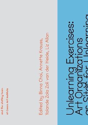 Unlearning Exercises: Art Organizations as Sites for Unlearn - cover