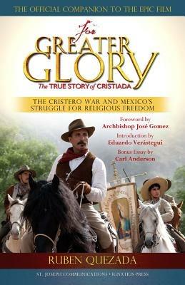 For the Greater Glory: The True Story of Cristiada - Ruben Quezada - cover