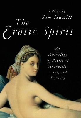 The Erotic Spirit: An Anthology of Poems of Sensuality, Love, and Longing - cover