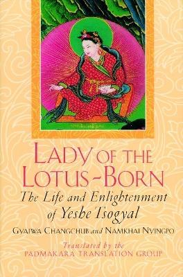 Lady of the Lotus-Born: The Life and Enlightenment of Yeshe Tsogyal - Gyalwa Changchub,Namkhai Nyingpo,Yeshe Tsogyal - cover