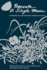 Beneath a Single Moon: Buddhism in Contemporary American Poetry