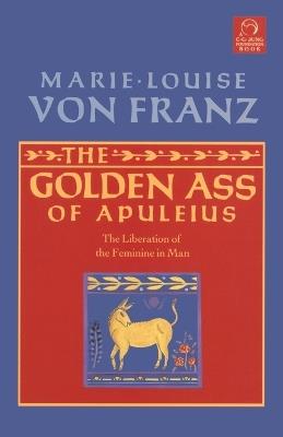 Golden Ass of Apuleius: The Liberation of the Feminine in Man - Marie-Louise von Franz - cover
