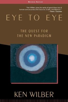 Eye to Eye: The Quest for the New Paradigm - Ken Wilber - cover
