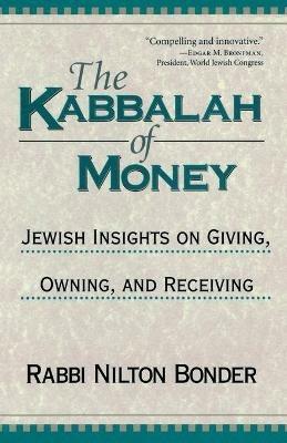 The Kabbalah of Money: Jewish Insights on Giving, Owning, and Receiving - Nilton Bonder - cover