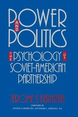 Power and Politics: The Psychology of Soviet-American Partnership - Jerome S. Bernstein - cover