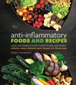 Anti-Inflammatory Foods and Recipes: Using the Power of Plant Foods to Heal and Prevent Arthritis, Cancer, Diabetes, Heart Disease, and Chronic Pain