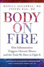 Body On Fire: How Inflammation Triggers Chronic Illness and the Tools We Have to Fight It