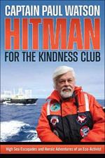 Hitman for the Kindness Club: High Seas Escapades and Heroic Adventures of an Eco-Activist