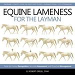 Equine Lameness for the Layman: Tools for Prompt Recognition, Accurate Assessment, and Proactive Management