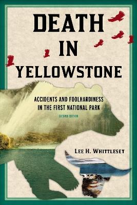 Death in Yellowstone: Accidents and Foolhardiness in the First National Park - Lee H. Whittlesey - cover