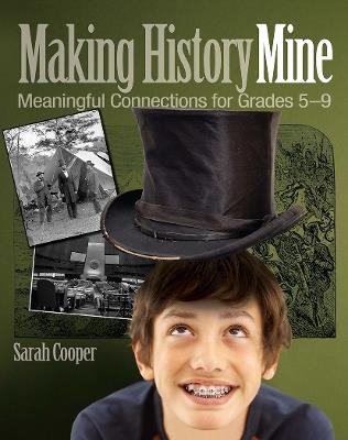 Making History Mine: Meaningful Connections for Grades 5-9 - Sarah Cooper - cover