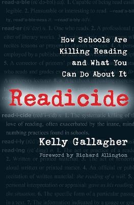 Readicide: How Schools Are Killing Reading and What You Can Do About It - Kelly Gallagher - cover