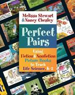 Perfect Pairs, K-2: Using Fiction & Nonfiction Picture Books to Teach Life Science, K-2
