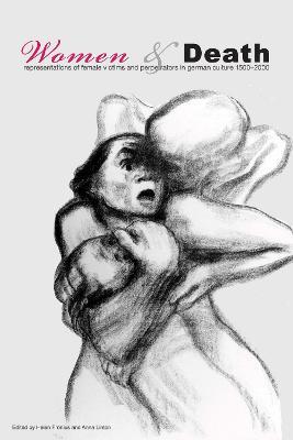 Women and Death: Representations of Female Victims and Perpetrators in German Culture 1500-2000 - cover