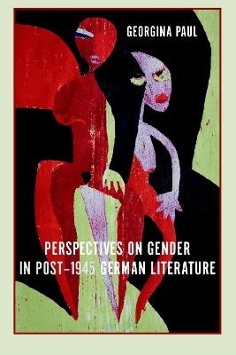 Perspectives on Gender in Post-1945 German Literature - Georgina Paul - cover