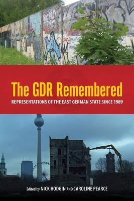 The GDR Remembered: Representations of the East German State since 1989 - cover