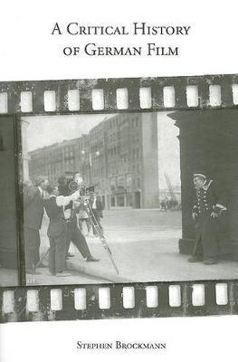 A Critical History of German Film - Stephen Brockmann - cover