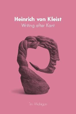 Heinrich von Kleist: Writing after Kant - Tim Mehigan - cover