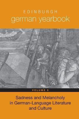 Edinburgh German Yearbook 6: Sadness and Melancholy in German-Language Literature and Culture - cover