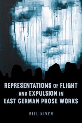Representations of Flight and Expulsion in East German Prose Works - William Niven - cover