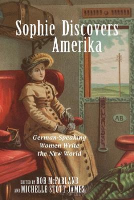 Sophie Discovers Amerika: German-Speaking Women Write the New World - cover