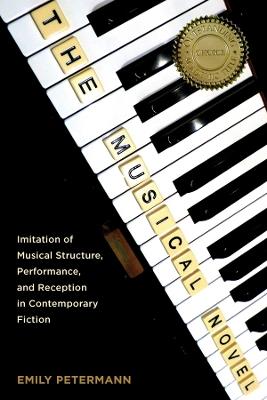 The Musical Novel: Imitation of Musical Structure, Performance, and Reception in Contemporary Fiction - Emily Petermann - cover