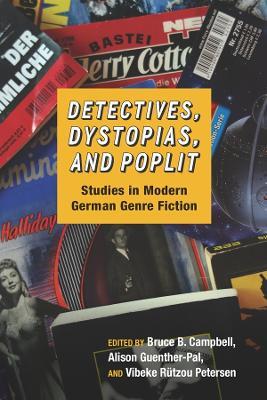 Detectives, Dystopias, and Poplit: Studies in Modern German Genre Fiction - cover