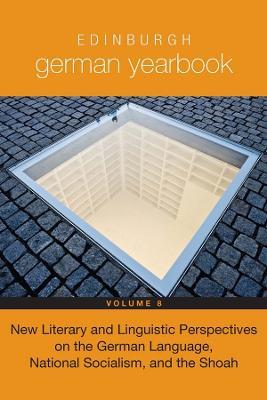Edinburgh German Yearbook 8: New Literary and Linguistic Perspectives on the German Language, National Socialism, and the Shoah - cover