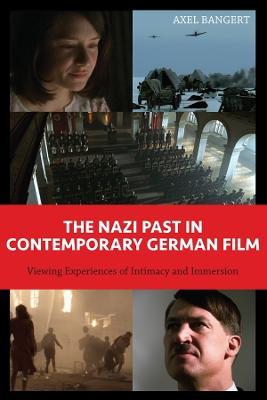 The Nazi Past in Contemporary German Film: Viewing Experiences of Intimacy and Immersion - Axel Bangert - cover
