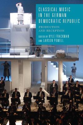 Classical Music in the German Democratic Republic: Production and Reception - cover