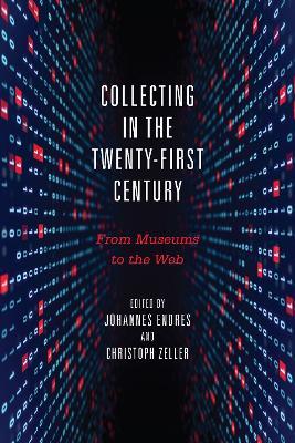Collecting in the Twenty-First Century: From Museums to the Web - cover