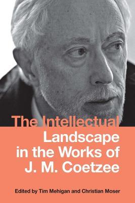 The Intellectual Landscape in the Works of J. M. Coetzee - cover