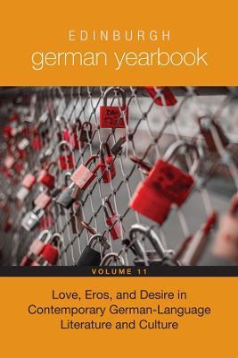 Edinburgh German Yearbook 11: Love, Eros, and Desire in Contemporary German-Language Literature and Culture - cover