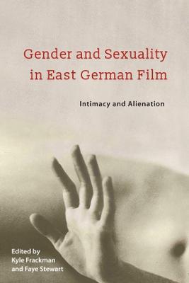 Gender and Sexuality in East German Film: Intimacy and Alienation - cover