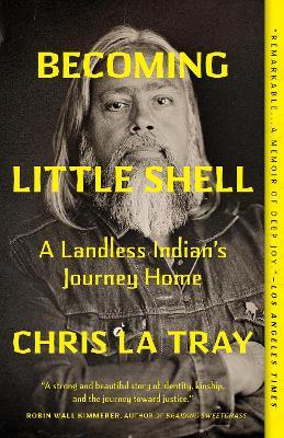 Becoming Little Shell: A Landless Indian's Journey Home - Chris La Tray - cover