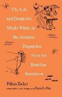 The Life and Death of a Minke Whale in the Amazon: And Other Stories of the Brazilian Rainforest