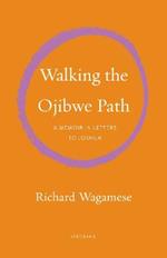 Walking the Ojibwe Path: A Memoir in Letters to Joshua