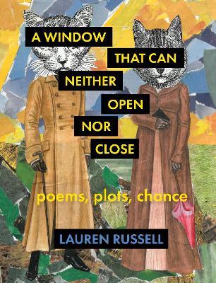 A Window That Can Neither Open Nor Close: Poems, Plots, Chance - Lauren Russell - cover
