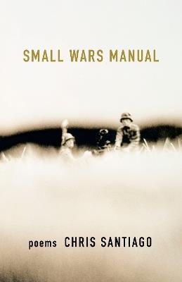 Small Wars Manual: Poems - Chris Santiago - cover
