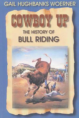Cowboy Up: The History of Bull Riding - Gail Woerner - cover